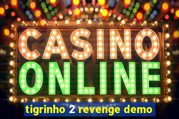 tigrinho 2 revenge demo